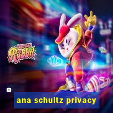 ana schultz privacy